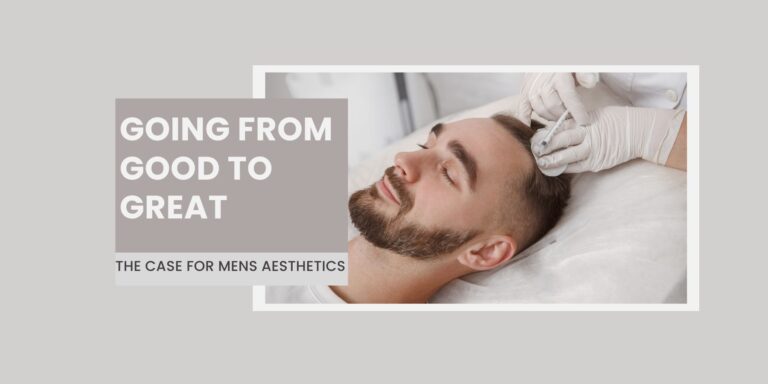 Going from Good to Great: The Case for Men’s Aesthetics
